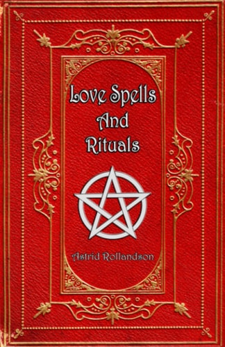 Love Spells and Rituals Magic Grimoire, Spell Book of Love and Attraction