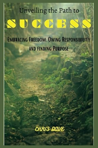 Unveiling the E Path to Success Embracing Freedom, Owning Responsibility, and Finding Purpose