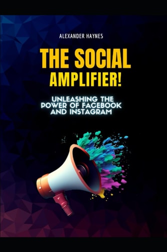 The Social Amplifier Unleashing the Power of Facebook and Instagram