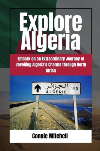 Explore Algeria Embark on an Extraordinary Journey of Unveiling Algeria's Charms Through North