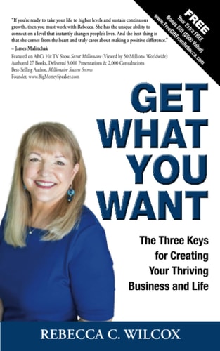 Get What You Want The 3 Keys for Creating Your Thriving Business and Life