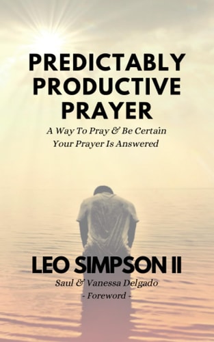 Predictably Productive Prayer A Way To Pray & Be Certain Your Prayer Is Answered