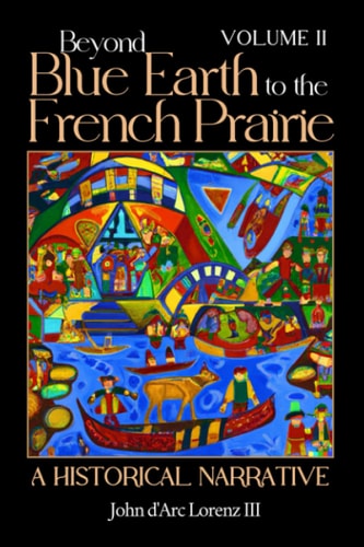 Beyond Blue Earth to the French Prairie Volume II A Historical Narrative