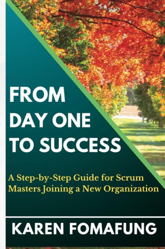 From Day One to Success A Step-by-Step Guide for Scrum Masters Joining a New Organization