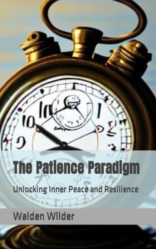 The Patience Paradigm Unlocking Inner Peace and Resilience