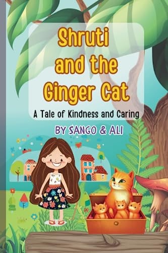 Shruti and the Ginger Cat A Little Bit of Kindness Makes All the Difference