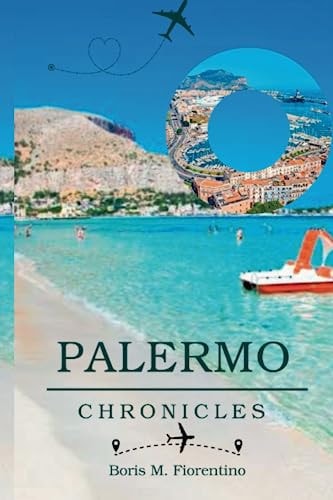 Palermo Chronicles A Journey Into Sicily's Historical Heart