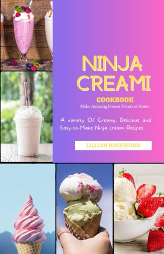 The Ninja Creami Cookbook A Variety of Creamy, Delicious, and Easy-to-Make Ninja Creami Recipes