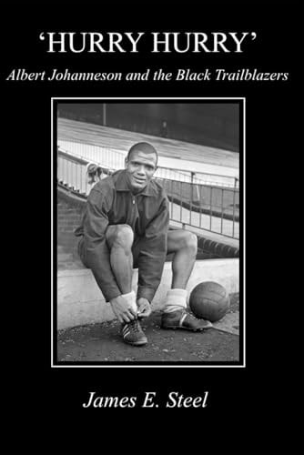 HURRY HURRY Albert Johanneson and the Black Trailblazers