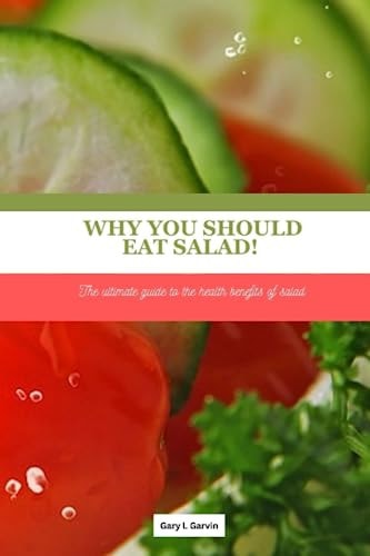 Why You Should Eat Salad! The Ultimate Guide to the Health Benefits of Salad .