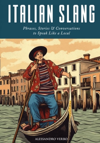 Italian Slang Phrases, Stories & Conversations to Speak Like a Local