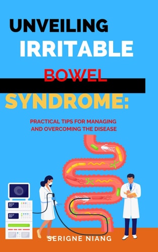 Unveiling Irritable Bowel Syndrome Practical Tips for Managing and Overcoming the Disease
