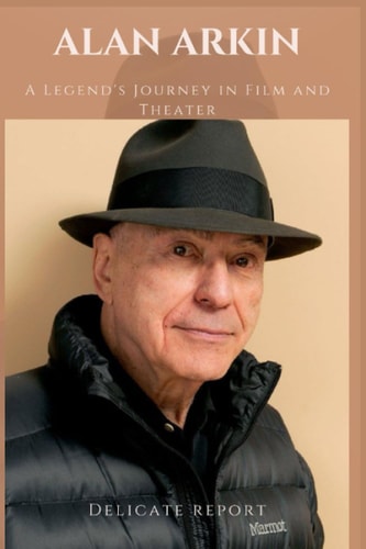 Alan Arkin A Legend's Journey in Film and Theater