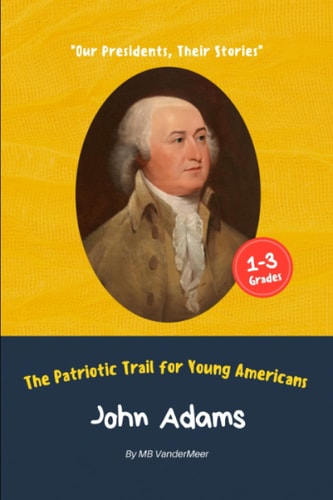 John Adams The Patriotic Trail for Young Americans