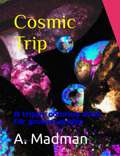 Cosmic Trip A Trippy Coloring Book for Grown Up Kids