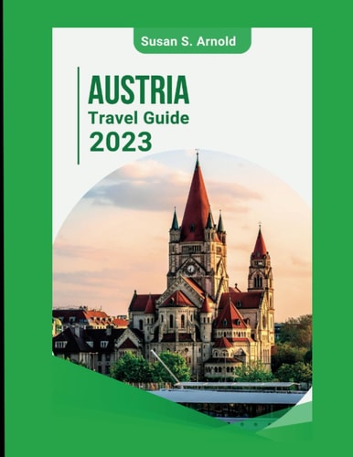 Austria Travel Guide 2023 Exploring Off-the-Beaten-Path Destinations Susan S. Arnold