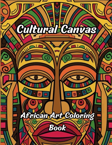 Cultural Canvas - African Art Coloring Book Black Coloring Book for Adults: African American Coloring Book
