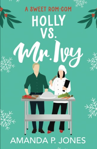 Holly Versus Mr. Ivy A Reverse Grumpy/Sunshine Sweet Romantic Comedy: Christmas in Connecticut Book Three