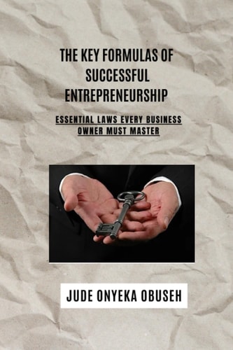 The Key Formulas Of Successful Entrepreneurship Essential Laws Every Business Owner Must Master