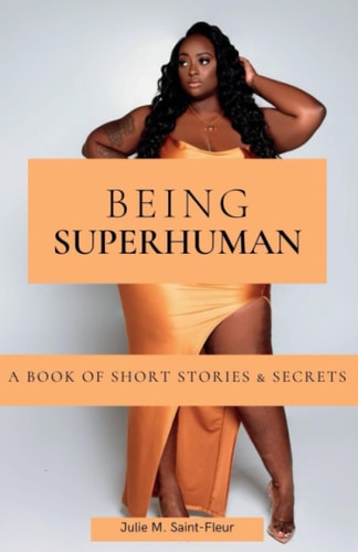 Being Superhuman A Book of Short Stories and Secrets