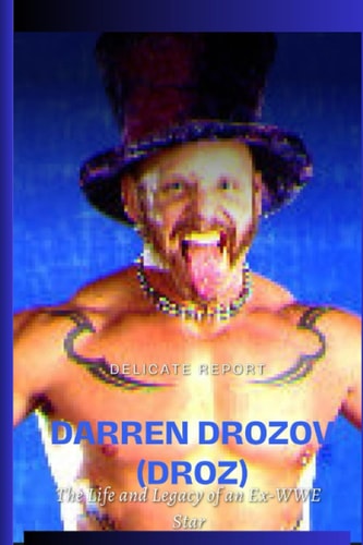 Darren Drozov (Droz) The Life and Legacy of an Ex-WWE Star