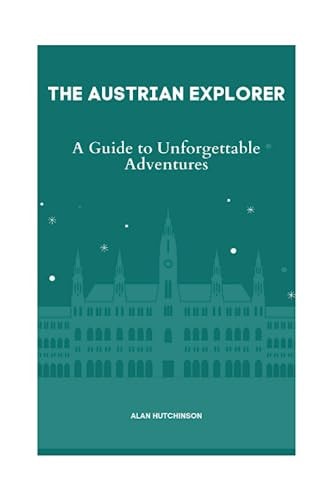 The Austrian Explorer A Guide to Unforgettable Adventures