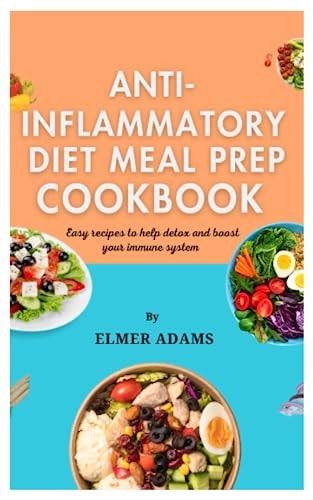Anti Inflammatory Diet Meal Prep Cookbook Easy Recipes to Help Detox and Boost Your Immune System