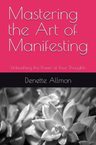 Mastering the Art of Manifesting Unleashing the Power of Your Thoughts