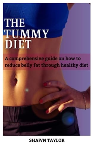 Get Your Dream Tummy A Comprehensive Guide on how to Reduce Belly Fat Through Healthy Diets