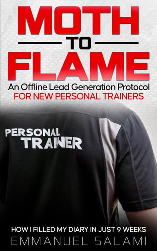 Moth to Flame An Offline Lead Generation Protocol for New Personal Trainers