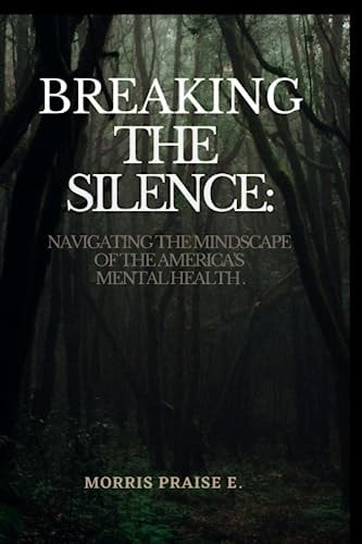Breaking The Silence Navigating The Mindscape Of America's Mental Health