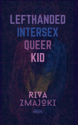Lefthanded Intersex Queer Kid A Memoir of Limitations