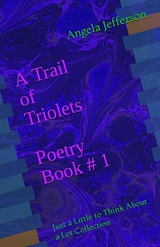 A Trail of Triolets Poetry Book # 1 Just a Little to Think About a Lot Collection