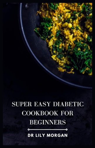Super Easy Diabetic Cookbook for Beginners Delicious & Simple Diabetic Recipes