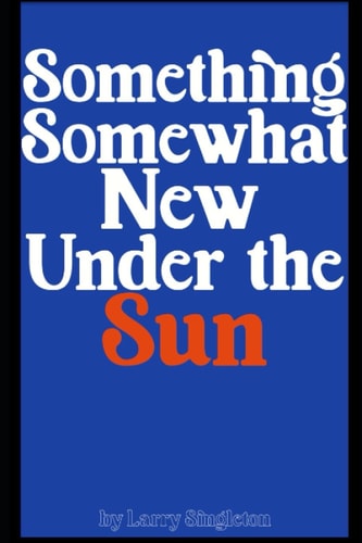 Something Somewhat New Under The Sun
