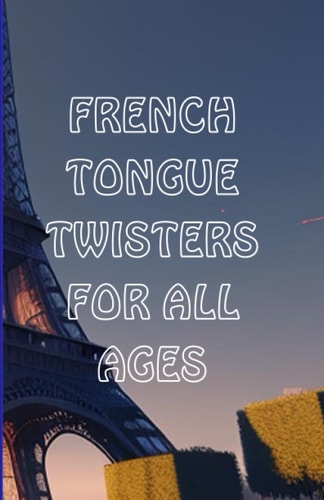 French Tongue Twisters for All Ages Best French Book for Improving Pronunciation and Vocabulary