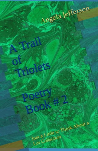 A Trail of Triolets Poetry Book # 2 Just a Little to Think About a Lot Collection