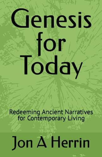 Genesis for Today Redeeming Ancient Narratives for Contemporary Living
