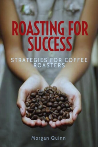 Roasting For Success Strategies For Coffee Roasters
