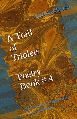 A Trail of Triolets Poetry Book # 4 Just a Little to Think About a Lot Collection