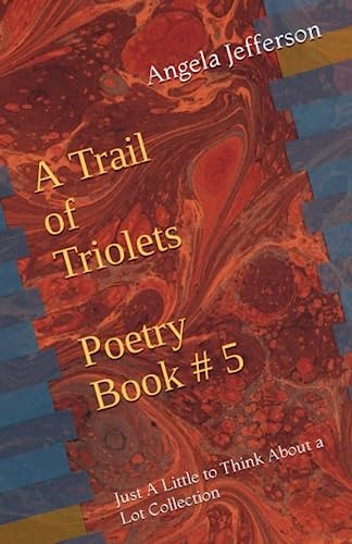 A Trail of Triolets Poetry Book # 5 Just A Little to Think About a Lot Collection