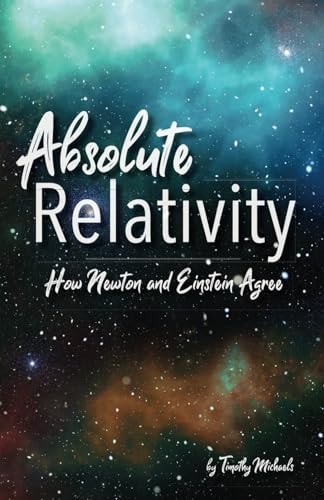 Absolute Relativity How Newton and Einstein Agree