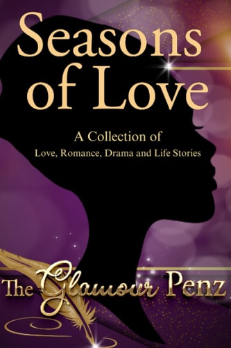 Seasons of Love A Collection of Love, Drama, Romance and Life Stories!