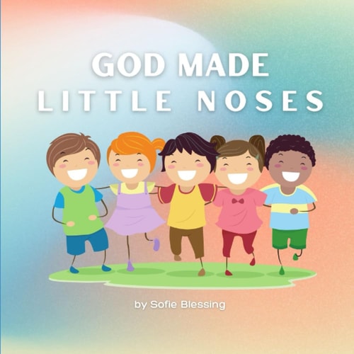 God Made Little Noses A Children's Early Reader Christian Rhyming Book