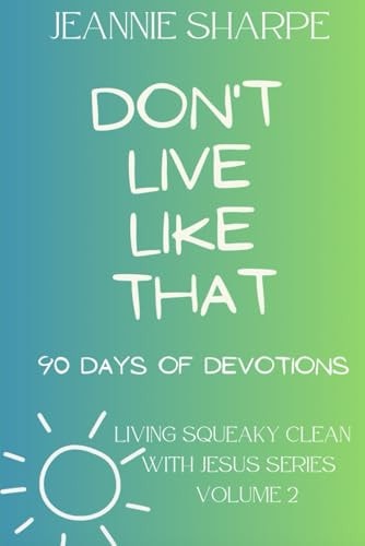 Don't Live Like That Living Squeaky Clean With Jesus Volume Two 90 Devotions