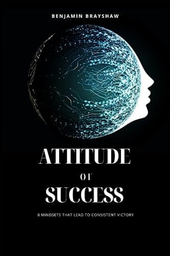 Attitude Of Success 8 Mindsets That Lead To Consistent Victory