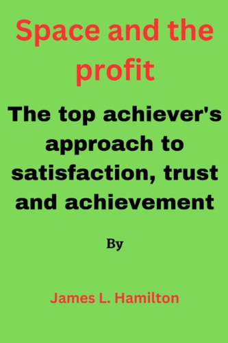 Space and the Profit The Top Achiever's Approach to Satisfaction, Trust and Achievement