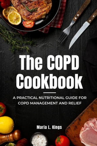 The COPD Cookbook A Practical Nutritional Guide for COPD Management and Relief