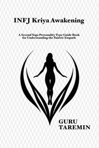 INFJ Kriya Awakening A Second Yoga Personality Type Guide Book for Understanding the Tantric Empath