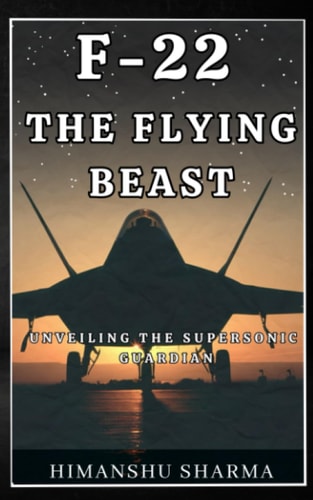 F-22 The Flying Beast: Unveiling the Supersonic Guardian